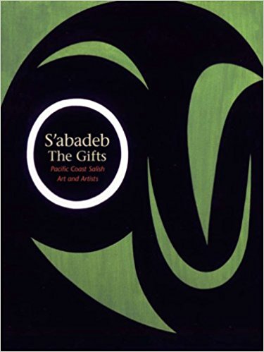 S'abadeb / The Gifts: Pacific Coast Salish Art and Artists ...