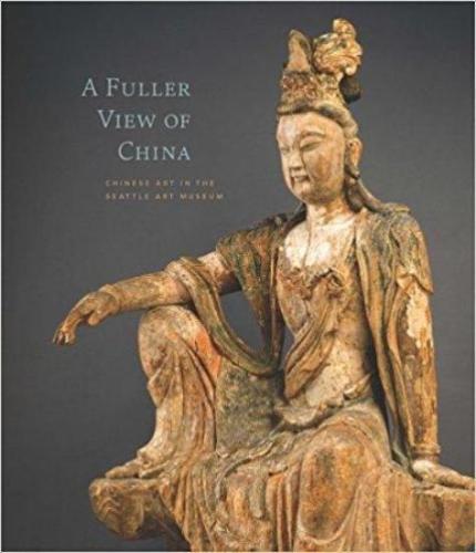 A Fuller View of China: Chinese Art In the Seattle Art Museum