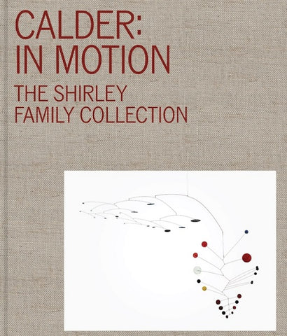 Calder in Motion: The Shirley Family Collection