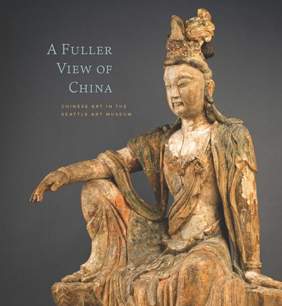 A Fuller View of China: Chinese Art In the Seattle Art