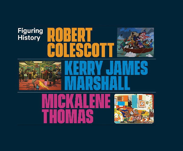 Figuring History: Robert Colescott, Kerry James Marshall, Mickalene Thomas