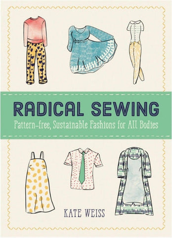 Radical Sewing: Pattern-Free, Sustainable Fashions for All Bodies